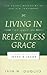 Living in the Grip of Relentless Grace: The Gospel in the Lives of Isaac and Jacob (The Gospel According to the Old Testament)