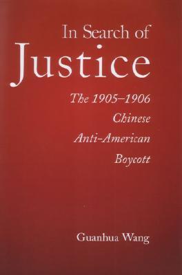 In Search of Justice: The 1905-1906 Chinese Anti-American Boycott (Harvard East Asian Monographs)