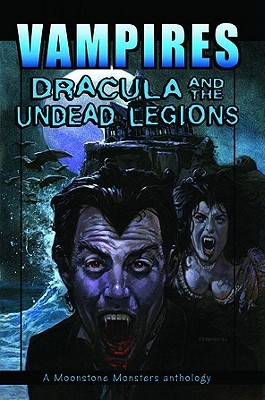 Vampires: Dracula And The Undead Legions (A Moonstone Monster Anthology)