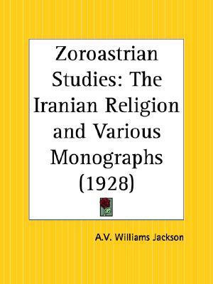 Zoroastrian Studies: The Iranian Religion and Various Monographs (Paperback)