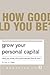 Just How Good Could You Be? grow your personal capital