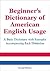 Beginner's Dictionary of Am...