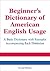 Beginner's Dictionary of American English Usage, Second Edition by Peter Collin