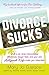 Divorce Sucks: What to do w...