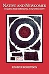 Native and Newcomer: Making and Remaking a Japanese City Native and Newcomer: Making and Remaking a Japanese City
