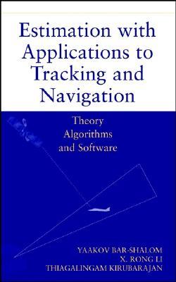 Estimation with Applications to Tracking and Navigation: Theory Algorithms and Software (Hardcover)