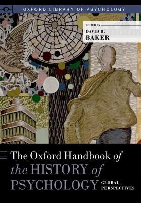 The Oxford Handbook of the History of Psychology: Global Perspectives (Oxford Library of Psychology)