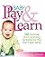 Baby Play and Learn: 160 Games and Learning Activities for the First Three Years