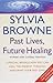 Past Lives, Future Healing by Sylvia Browne
