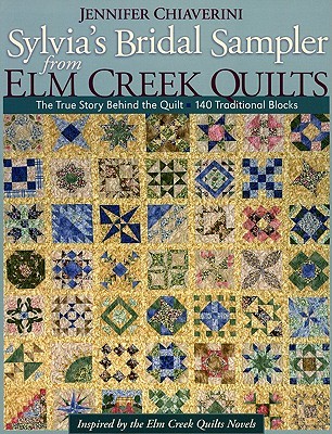 Sylvia's Bridal Sampler from Elm Creek Q: The True Story Behind the Quilt 140 Traditional Blocks (Paperback)