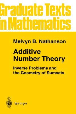 Additive Number Theory: Inverse Problems and the Geometry of Sumsets (Graduate Texts in Mathematics, 165)