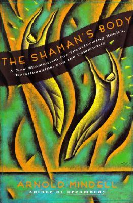 The Shaman's Body: A New Shamanism for Transforming Health, Relationships, and the Community (Paperback)