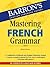 Mastering French Grammar (Barron's Grammar)