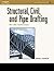 Structural, Civil and Pipe Drafting for CAD Technicians (Delmar Learning Drafting Series)