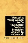 Wanted, a Young Woman to Do Housework Business Principles App... by Clara Hélène Barker