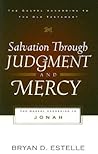 Salvation Through Judgment and Mercy: The Gospel According to Jonah (Gospel According to the Old Testament) Salvation Through Judgment and Mercy: The Gospel According to Jonah (Gospel According to the Old Testament)