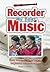 My First Recorder Music: Easy to Read, Easy to Play; Beginners to Intermediate (Easy-to-Use)