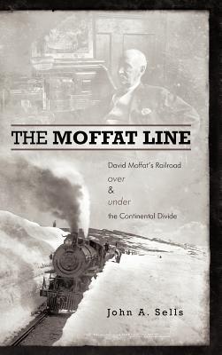 The Moffat Line: David Moffat's Railroad Over and Under the Continental Divide (Hardcover)