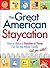 The Great American Staycation: How to Make a Vacation at Home Fun for the Whole Family (and Your Wallet!)