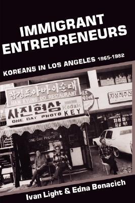Immigrant Entrepreneurs: Koreans in Los Angeles, 1965-1982 (Paperback)