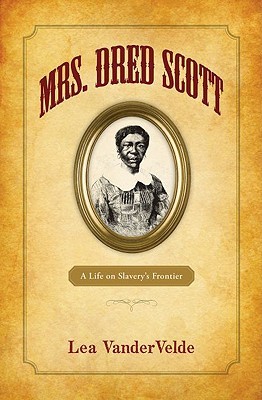 Mrs. Dred Scott: A Life on Slavery's Frontier (Hardcover)