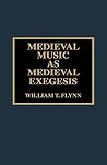 Medieval Music as Medieval Exegesis Medieval Music as Medieval Exegesis