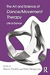 The Art and Science of Dance/Movement Therapy by Sharon Chaiklin