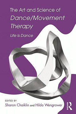 The Art and Science of Dance/Movement Therapy: Life Is Dance (Paperback)