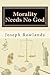 Morality Needs No God