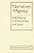 Narratives Of Agency: Self-Making in China, India, and Japan