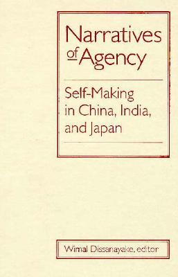Narratives Of Agency: Self-Making in China, India, and Japan (Hardcover)