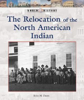 The Relocation of the North American Indian (World History)