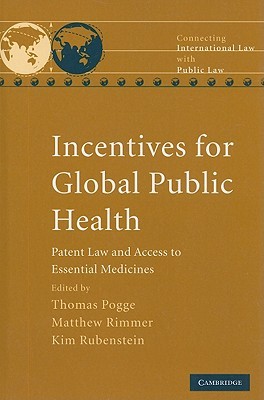 Incentives for Global Public Health: Patent Law and Access to Essential Medicines (Connecting International Law with Public Law)