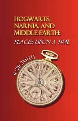 Hogwarts, Narnia, and Middle Earth: Places Upon a Time (Paperback)