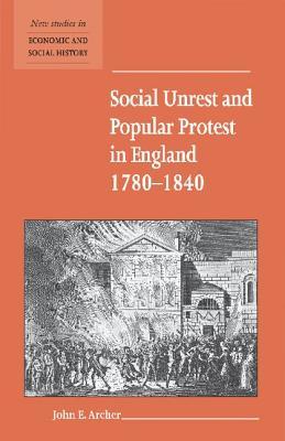 Social Unrest and Popular Protest in England, 1780–1840 (New Studies in Economic and Social History, Series Number 41)