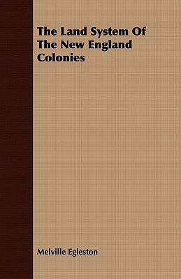 The Land System of the New England Colonies (Paperback)
