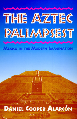 The Aztec Palimpsest: Mexico in the Modern Imagination (Paperback)