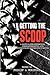 Getting The Scoop - A Manual for Reporters, Correspondents, and Students of Newspaper Writing