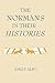 The Normans in their Histories: Propaganda, Myth and Subversion