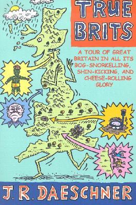 True Brits: A Tour of Britain In All Its Bog-Snorkeling, Shin-Kicking and Cheese-Rolling Glory (Paperback)