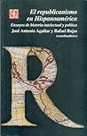 El republicanismo en Hispanoamérica. Ensayos de historia intelectual y política (Spanish Edition)