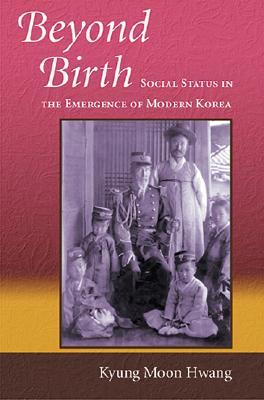 Beyond Birth: Social Status in the Emergence of Modern Korea (Harvard East Asian Monographs)