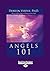 Angels 101: An Introduction to Connecting, Working, and Healing with the Angels