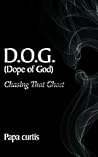 D.O.G. (Dope of God) Chasing That Ghost