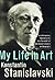 My Life in Art by Constantin Stanislavski My Life in Art by Constantin Stanislavski