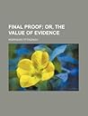 Final Proof; Or, the Value of Evidence