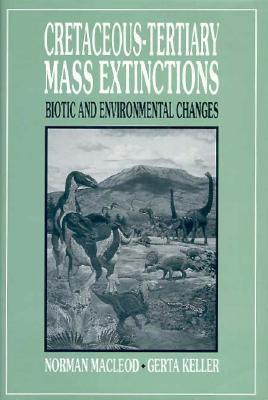 Cretaceous-Tertiary Mass Extinctions: Biotic and Environmental Changes (Hardcover)