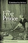 The Frog Prince and Other Frog Tales From Around the World: Fairy Tales, Fables and Folklore about Frogs