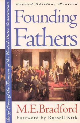 Founding Fathers: Brief Lives of the Framers of the United States Constitution