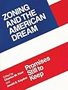 Zoning and the American Dream: Promises Still to Keep (American Planning Association) Zoning and the American Dream: Promises Still to Keep (American Planning Association)